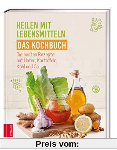 Heilen mit Lebensmitteln - Das Kochbuch: Die besten Rezepte mit Hafer, Kartoffeln, Kohl und Co.